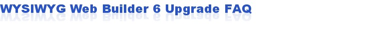 WYSIWYG Web Builder 6 Upgrade FAQ