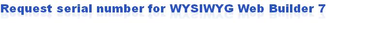Request serial number for WYSIWYG Web Builder 7
